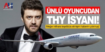 Ünlü oyuncudan THY isyanı!