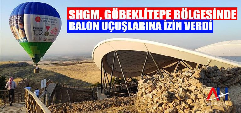 SHGM, Göbeklitepe bölgesinde balon uçuşlarına izin verdi