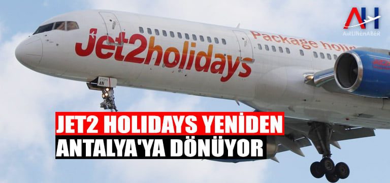 Jet2 Holidays yeniden Antalya’ya dönüyor