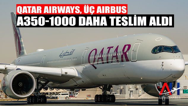 Qatar Airways, Üç Airbus A350-1000 Daha Teslim Aldı