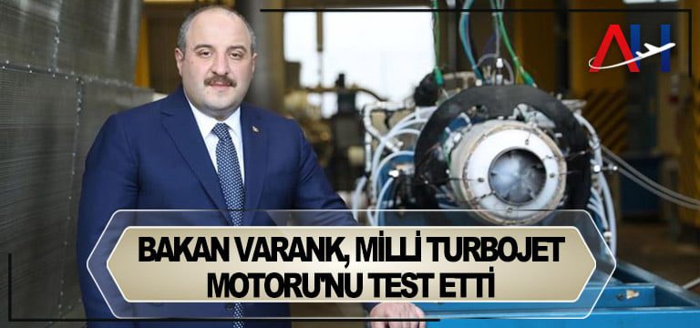 Bakan Varank, Milli Turbojet Motoru’nu test etti