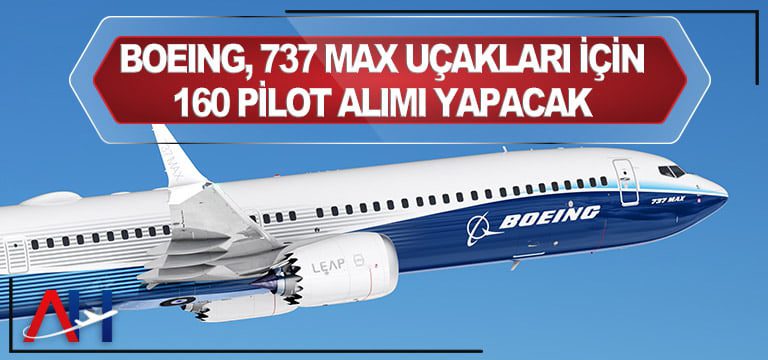 Boeing, 737 Max uçakları için 160 pilot alımı yapacak