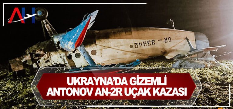 Ukrayna’da gizemli Antonov An-2R uçak kazası