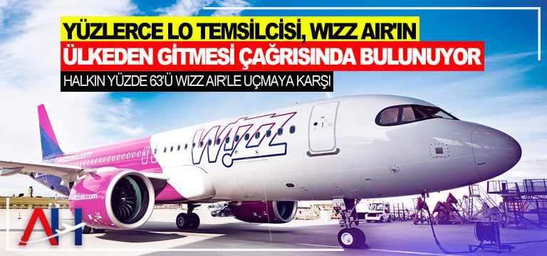Yüzlerce LO temsilcisi, Wizz Air’ın ülkeden gitmesi çağrısında bulunuyor