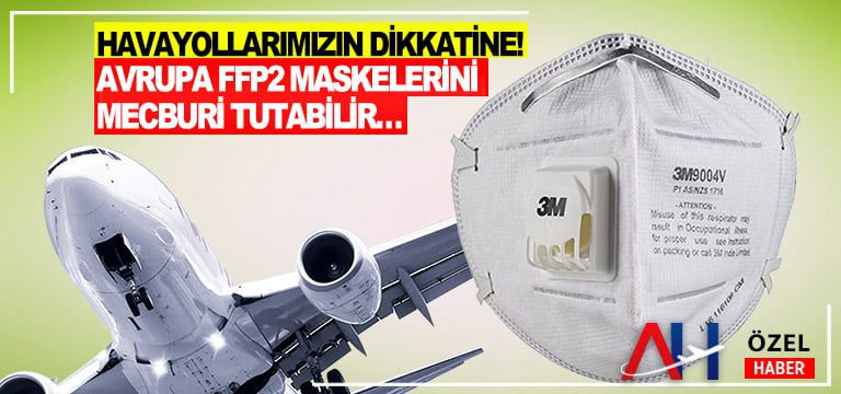 Havayollarımızın Dikkatine! Avrupa FFP2 Maskelerini Mecburi Tutabilir…