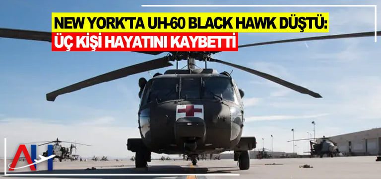 New York’ta UH-60 Black Hawk düştü: Üç kişi hayatını kaybetti