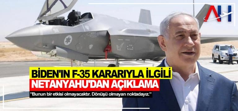 Biden’ın F-35 kararıyla ilgili Netanyahu’dan açıklama