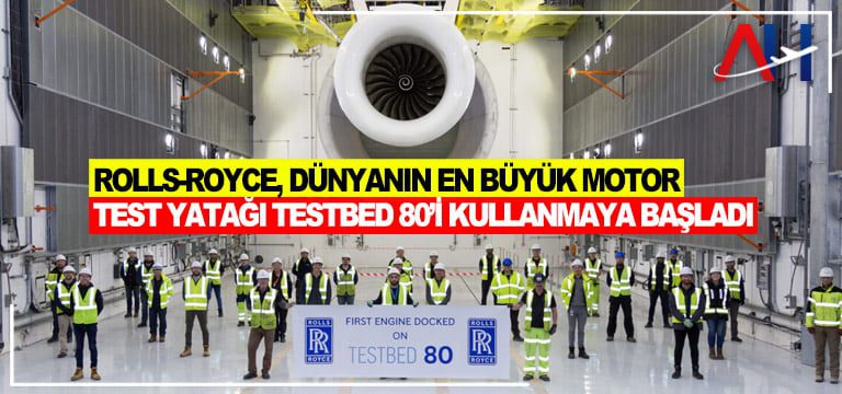 Rolls-Royce Trent XWB motorununu Testbed 80 üzerinde test etti