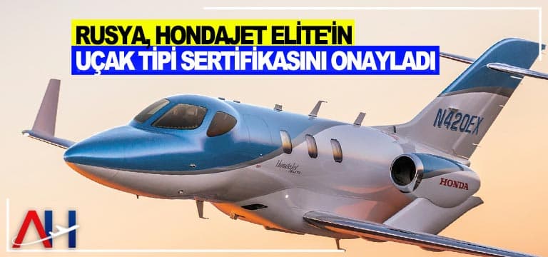 Rusya, HondaJet Elite’in Uçak Tipi Sertifikasını onayladı