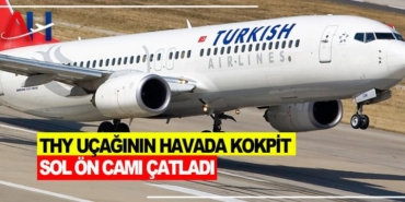 THY uçağının havada kokpit sol ön camı çatladı