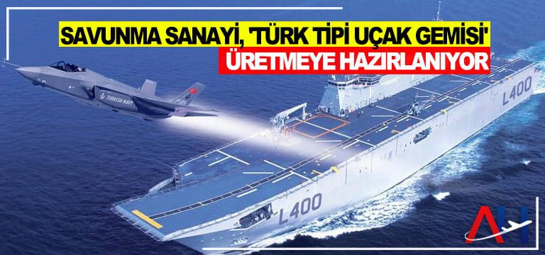Savunma Sanayi, ‘Türk Tipi Uçak Gemisi’ üretmeye hazırlanıyor