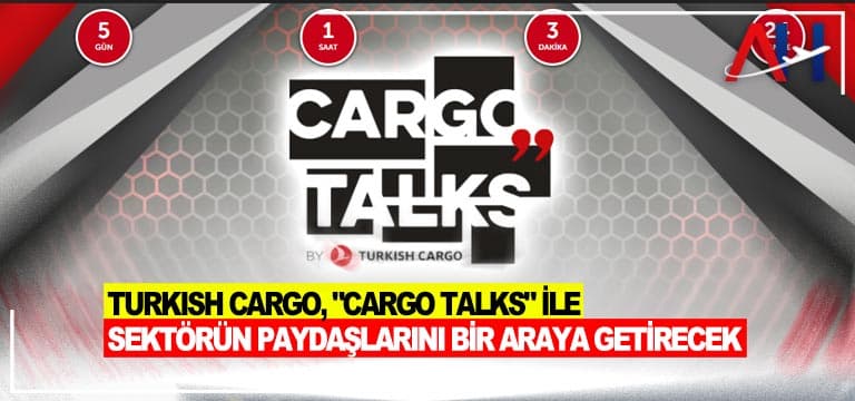 Turkish Cargo, “Cargo Talks” ile sektörün paydaşlarını bir araya getirecek