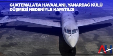 Guatemala’da Havaalanı, yanardağ külü düşmesi nedeniyle kapatıldı