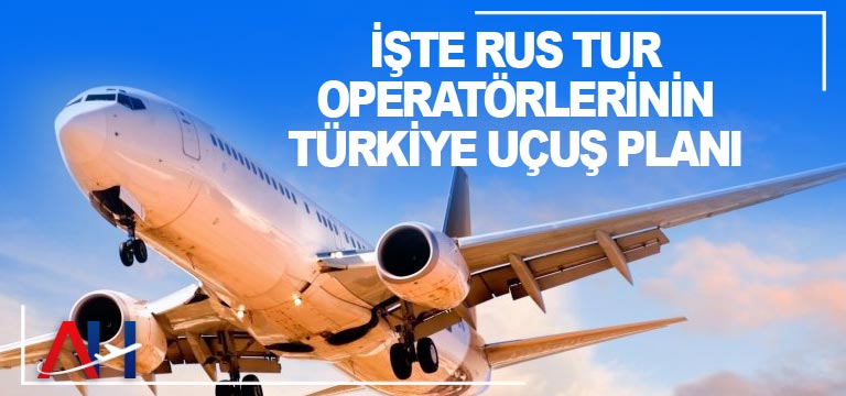 İşte Rus tur operatörlerinin Türkiye uçuş planı