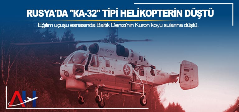 Rusya’da “Ка-32” tipi helikopterin düştü. 1 kişi hayatını kaybetti.