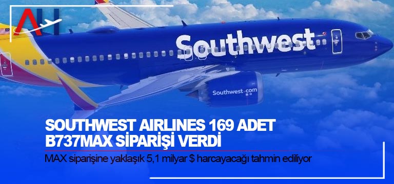 Southwest Airlines 169 adet B737MAX siparişi verdi