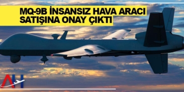 MQ-9B insansız hava aracı satışına onay çıktı