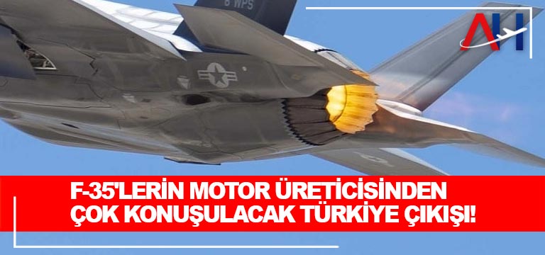 F-35’lerin motor üreticisinden çok konuşulacak Türkiye çıkışı!