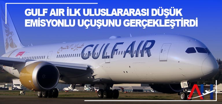 Gulf Air ilk uluslararası düşük emisyonlu uçuşunu gerçekleştirdi