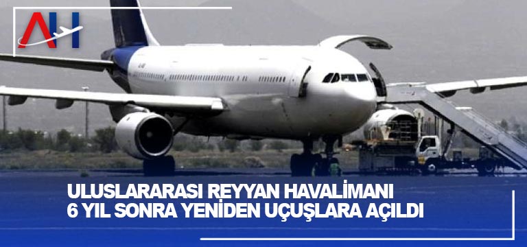 Uluslararası Reyyan Havalimanı 6 yıl sonra yeniden uçuşlara açıldı