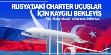 Rusya’daki charter uçuşlar için kaygılı bekleyiş