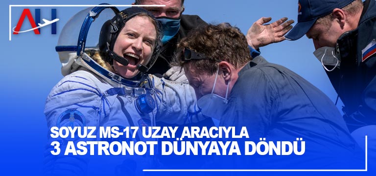 Soyuz MS-17 uzay aracıyla 3 astronot dünyaya döndü