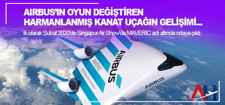 Airbus’ın oyun değiştiren Harmanlanmış Kanat uçağın gelişimi…