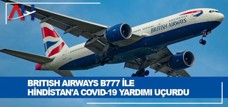 British Airways B777 ile Hindistan’a COVID-19 Yardımı Uçurdu