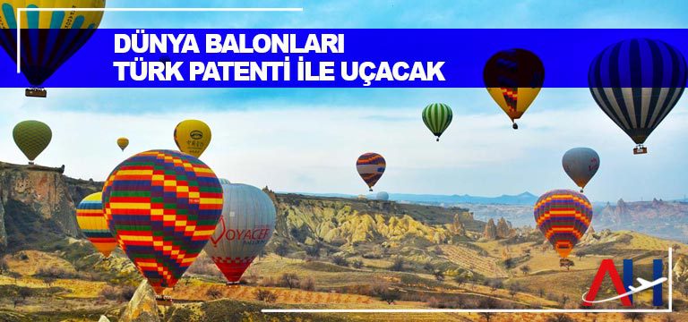 Sıcak hava balonları Türk patenti ile uçacak