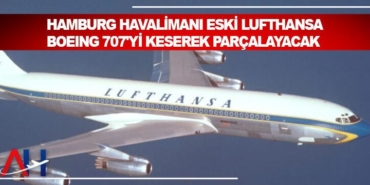 Hamburg Havalimanı Eski Lufthansa Boeing 707’yi keserek parçalayacak