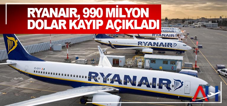 Ryanair, 990 Milyon Dolar kayıp açıkladı