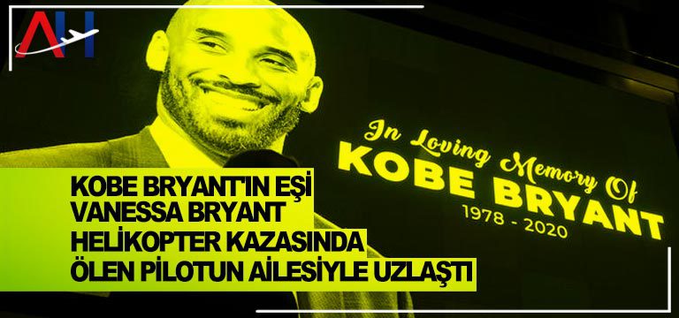 Kobe-Bryant'ın-eşi-Vanessa-Bryant-helikopter-kazasında-ölen-pilotun-ailesiyle-uzlaştı