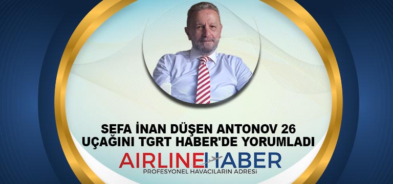 Sefa İnan düşen Antonov 26 uçağını TGRT Haber’de yorumladı