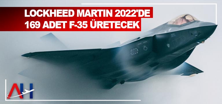 Lockheed Martin 2022’de 169 adet F-35 üretecek