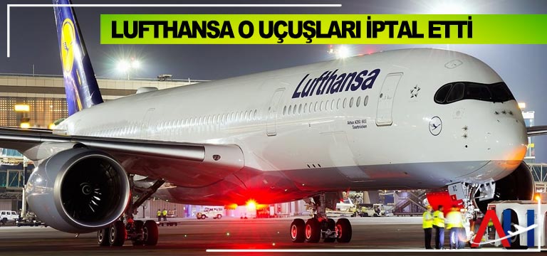Lufthansa o uçuşları iptal etti