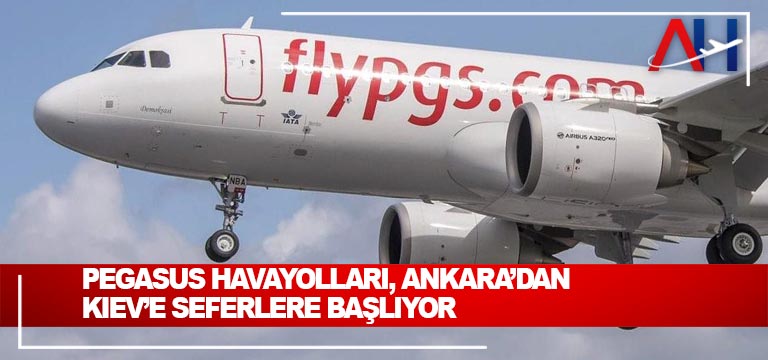 Pegasus Havayolları, Ankara’dan Kiev’e seferlere başlıyor