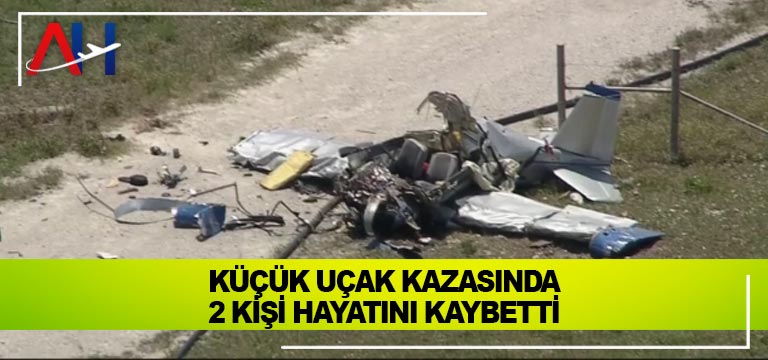 Küçük Uçak Kazasında 2 kişi hayatını kaybetti