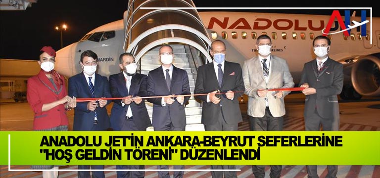 Anadolu Jet’in Ankara-Beyrut seferlerine “hoş geldin töreni” düzenlendi