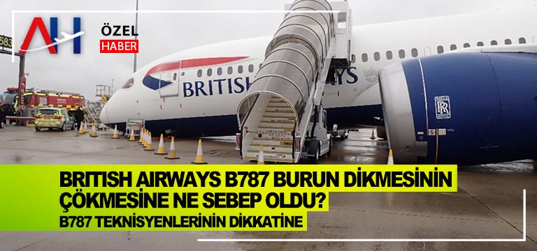British Airways B787 Burun Dikmesinin Çökmesine Ne Sebep Oldu?