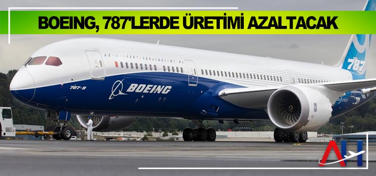 Boeing, 787’lerde üretimi azaltacak