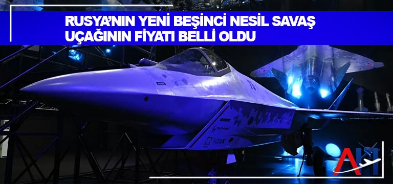 Rusya’nın-yeni-beşinci-nesil-savaş-uçağının-fiyatı-belli-oldu