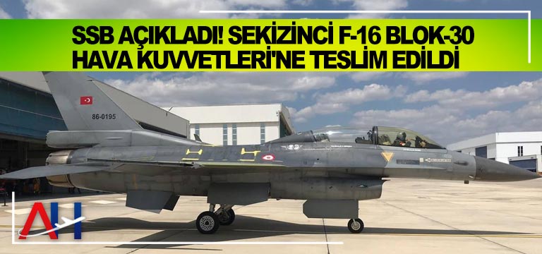 SSB açıkladı! Sekizinci F-16 Blok-30 Hava Kuvvetleri’ne teslim edildi