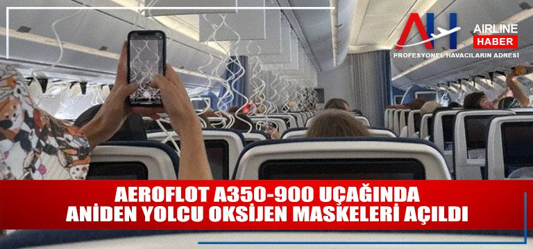 Aeroflot-A350-900-uçağında-aniden-yolcu-oksijen-maskeleri-açıldı