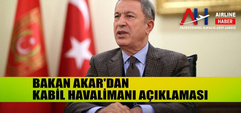 BAKAN-AKAR-AFGANISTAN-HAVALIMANI-ACIKLAMASI