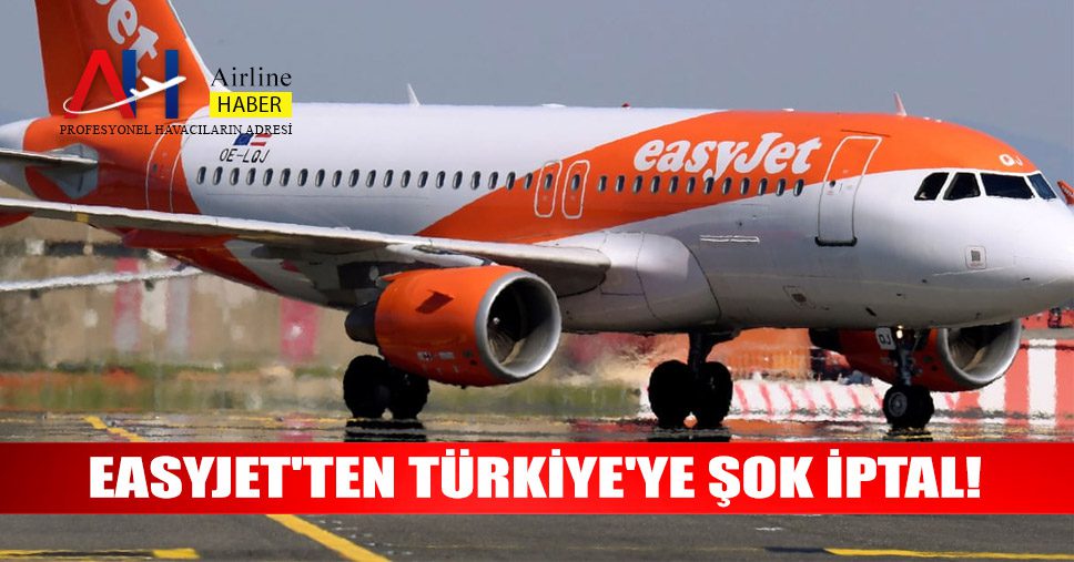Easyjet'ten-Türkiye'ye-şok-iptal!