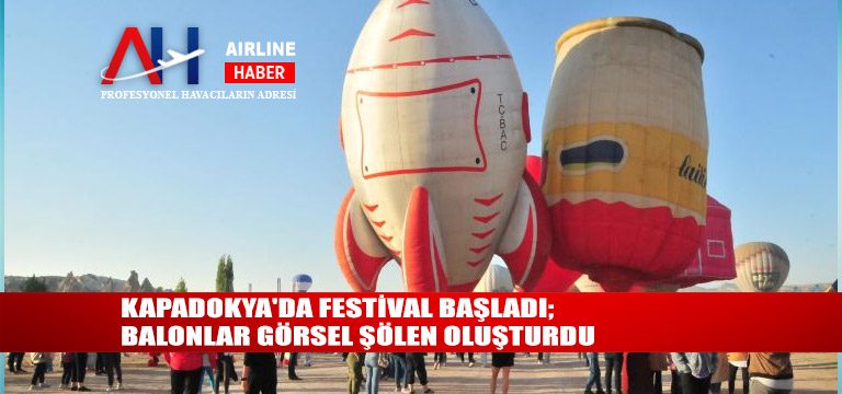 Kapadokya’da festival başladı; balonlar görsel şölen oluşturdu