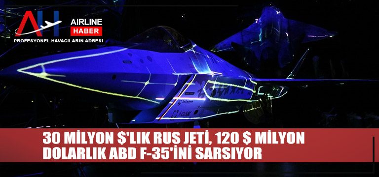 30 milyon $’lık Rus jeti, 120 $ milyon dolarlık ABD F-35’ini sarsıyor