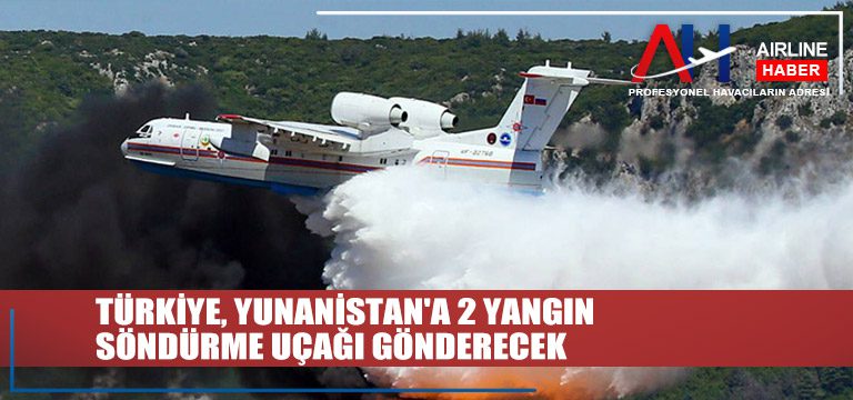 Türkiye, Yunanistan’a 2 Yangın Söndürme Uçağı Gönderecek