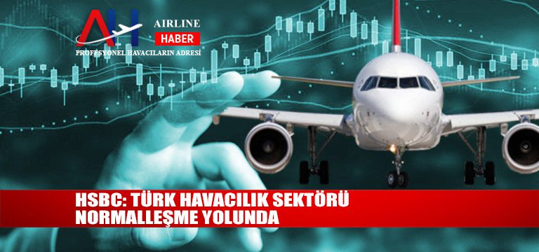 HSBC: Türk havacılık sektörü normalleşme yolunda