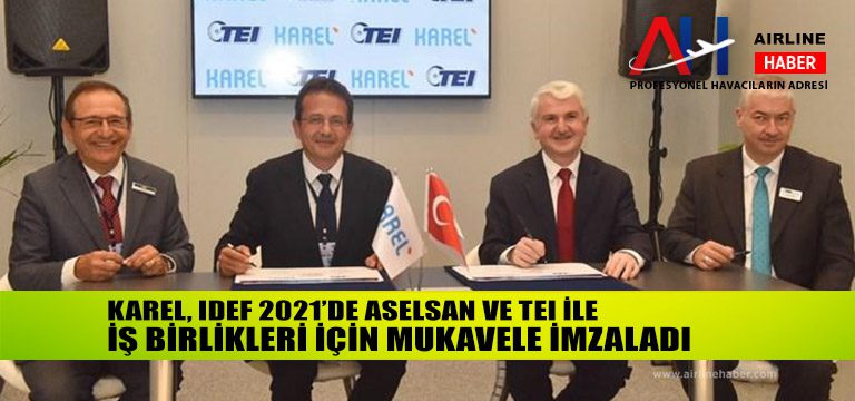 Karel, IDEF 2021’de Aselsan ve TEI ile iş birlikleri için mukavele imzaladı